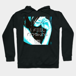 I Feel Nothing Hoodie